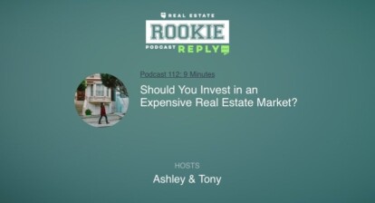 Rookie Podcast 112: Rookie Reply: Should You Invest in an Expensive Real Estate Market?