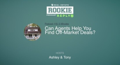 Rookie Podcast 116: Rookie Reply: Can Agents Help You Find Off-Market Deals?